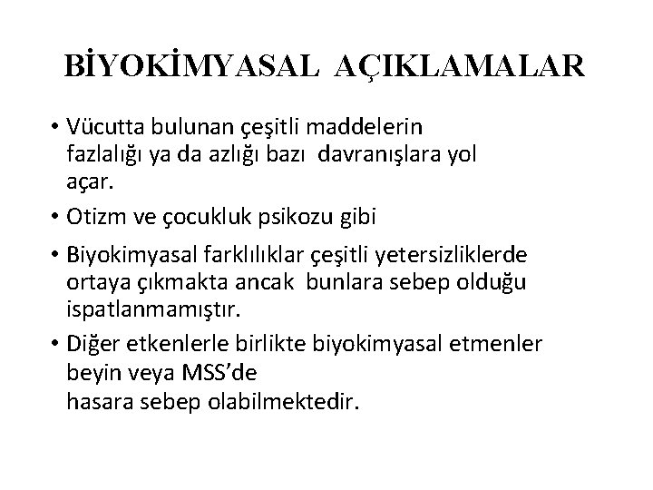 BİYOKİMYASAL AÇIKLAMALAR • Vücutta bulunan çeşitli maddelerin fazlalığı ya da azlığı bazı davranışlara yol