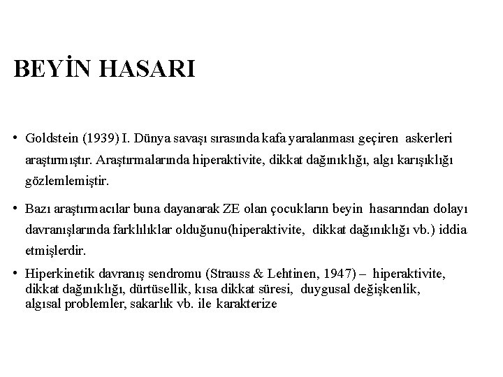 BEYİN HASARI • Goldstein (1939) I. Dünya savaşı sırasında kafa yaralanması geçiren askerleri araştırmıştır.