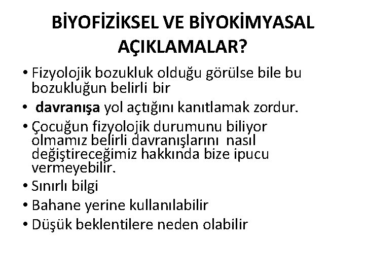 BİYOFİZİKSEL VE BİYOKİMYASAL AÇIKLAMALAR? • Fizyolojik bozukluk olduğu görülse bile bu bozukluğun belirli bir