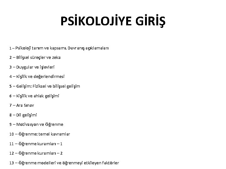 PSİKOLOJİYE GİRİŞ 1 – Psikoloji tanım ve kapsamı. Davranış açıklamaları 2 – Bilişsel süreçler