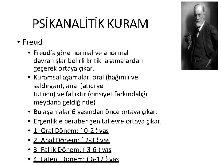 PSİKANALİTİK KURAM • Freud’a göre normal ve anormal davranışlar belirli kritik aşamalardan geçerek ortaya