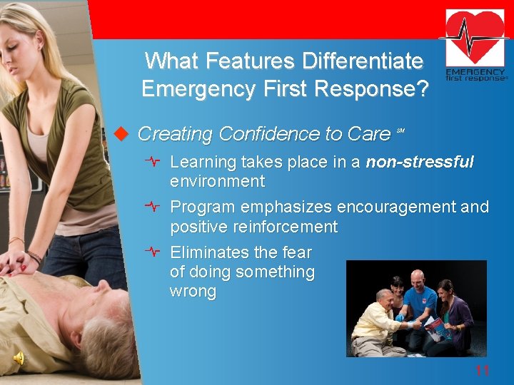 What Features Differentiate Emergency First Response? u Creating Confidence to Care SM Learning takes