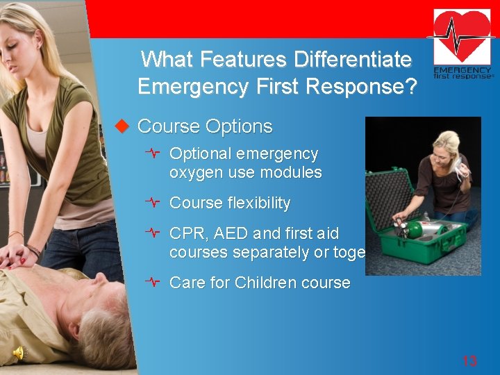 What Features Differentiate Emergency First Response? u Course Options Optional emergency oxygen use modules