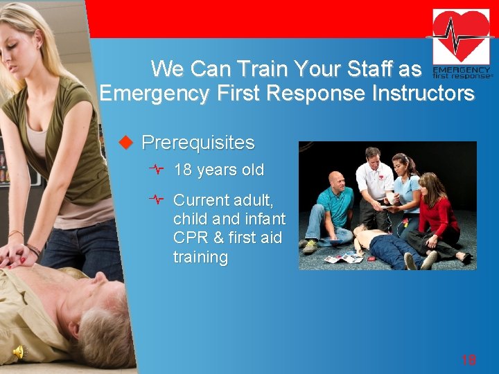 We Can Train Your Staff as Emergency First Response Instructors u Prerequisites 18 years