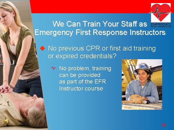 We Can Train Your Staff as Emergency First Response Instructors u No previous CPR