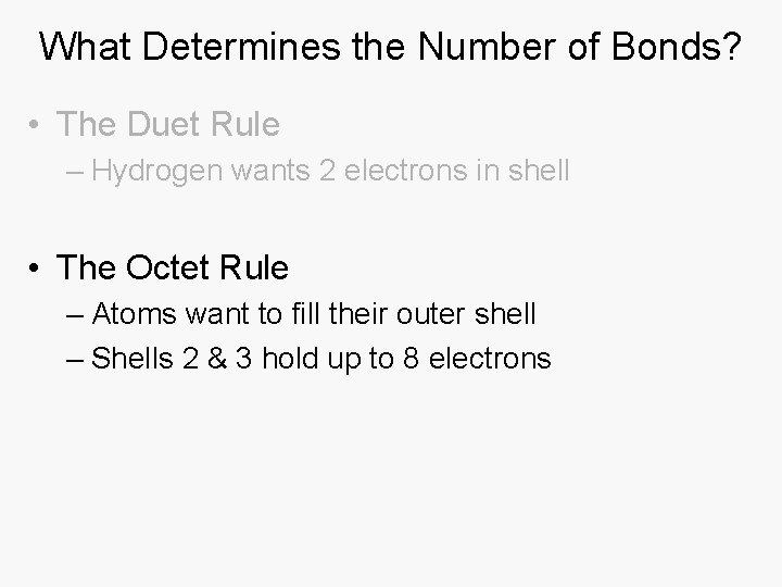 What Determines the Number of Bonds? • The Duet Rule – Hydrogen wants 2
