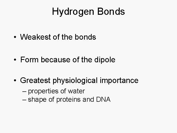 Hydrogen Bonds • Weakest of the bonds • Form because of the dipole •