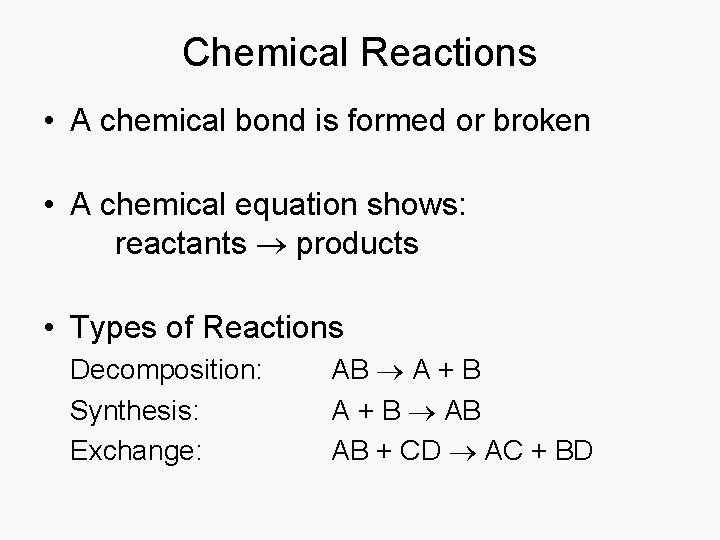 Chemical Reactions • A chemical bond is formed or broken • A chemical equation