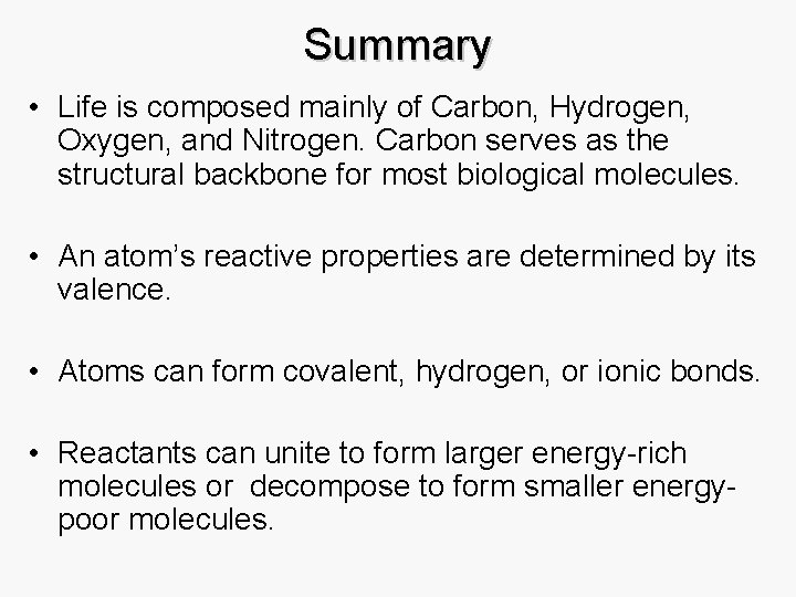 Summary • Life is composed mainly of Carbon, Hydrogen, Oxygen, and Nitrogen. Carbon serves