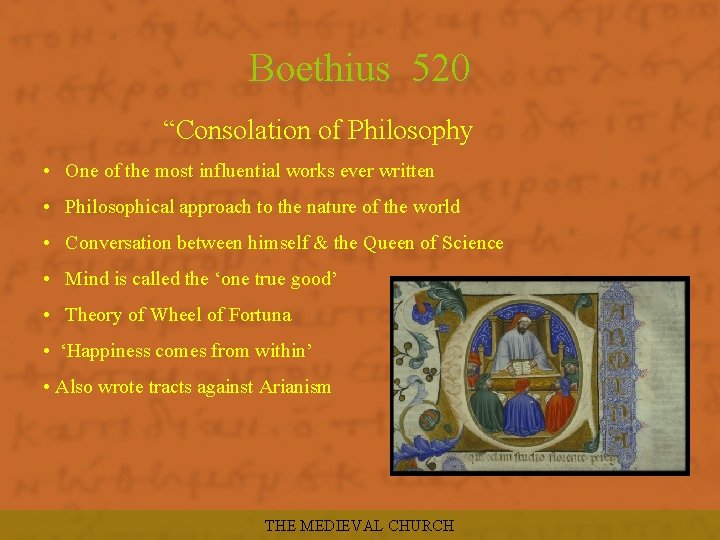 Boethius 520 “Consolation of Philosophy • One of the most influential works ever written