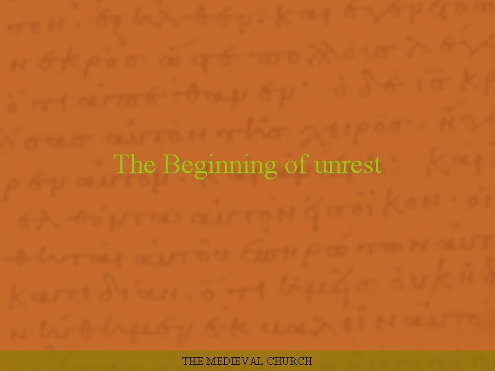 The Beginning of unrest THE MEDIEVAL CHURCH 