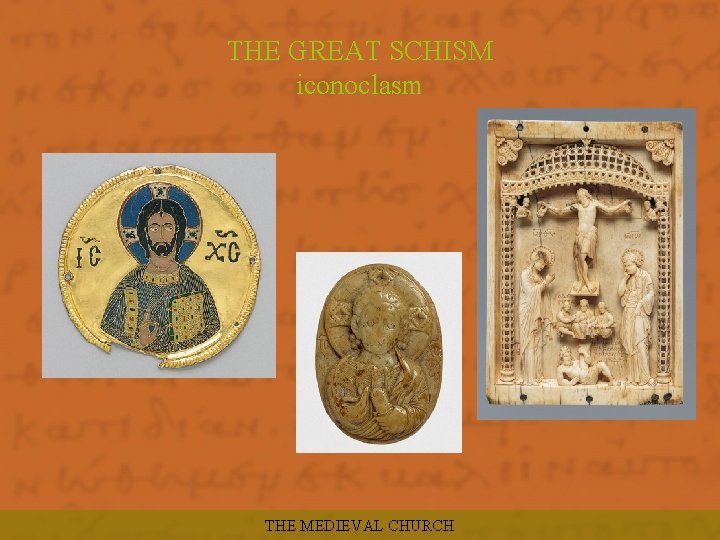 THE GREAT SCHISM iconoclasm THE MEDIEVAL CHURCH 