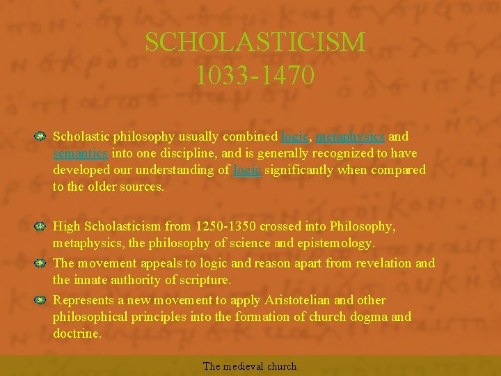 SCHOLASTICISM 1033 -1470 Scholastic philosophy usually combined logic, metaphysics and semantics into one discipline,