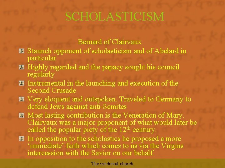 SCHOLASTICISM Bernard of Clairvaux Staunch opponent of scholasticism and of Abelard in particular Highly