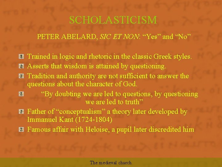 SCHOLASTICISM PETER ABELARD, SIC ET NON: “Yes” and “No” Trained in logic and rhetoric