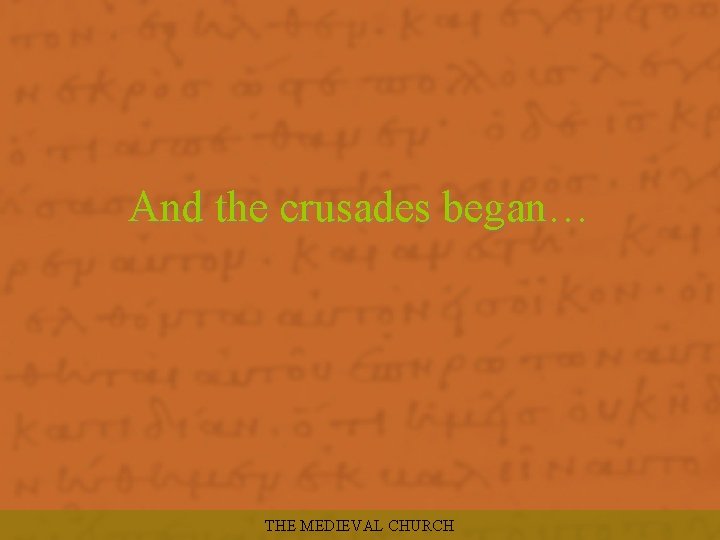 And the crusades began… THE MEDIEVAL CHURCH 