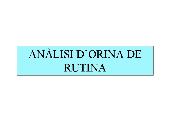 ANÀLISI D’ORINA DE RUTINA 