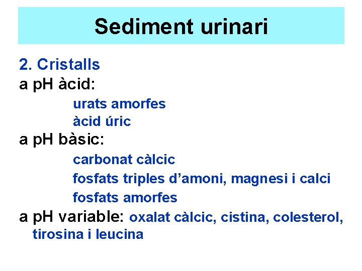 Sediment urinari 2. Cristalls a p. H àcid: urats amorfes àcid úric a p.