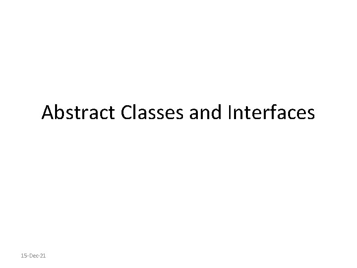 Abstract Classes and Interfaces 15 -Dec-21 