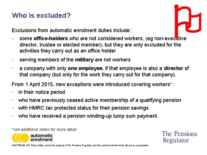 Who is excluded? Exclusions from automatic enrolment duties include: • some office-holders who are