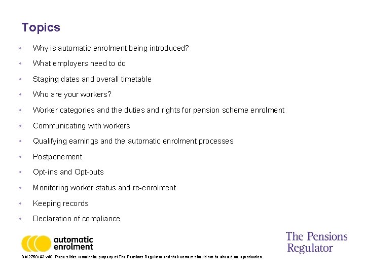 Topics • Why is automatic enrolment being introduced? • What employers need to do