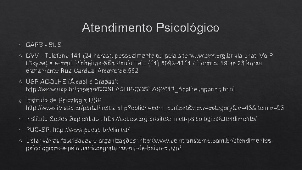 Atendimento Psicológico CAPS - SUS CVV - Telefone 141 (24 horas), pessoalmente ou pelo