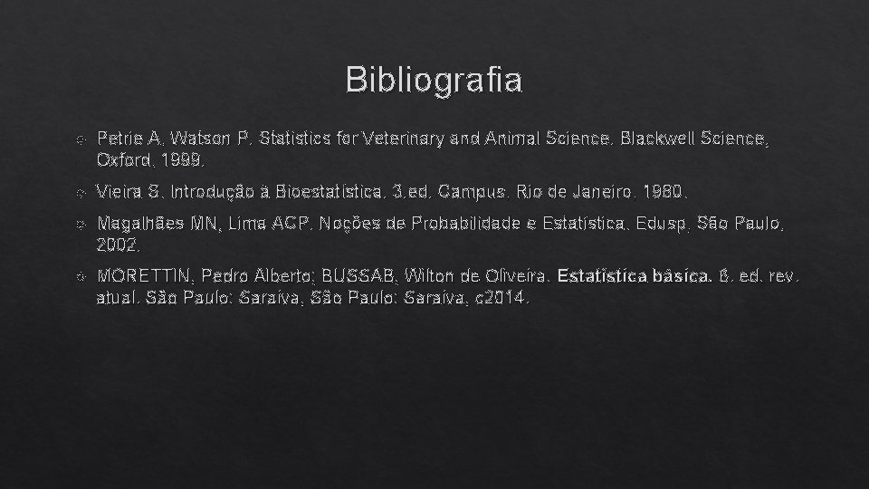 Bibliografia Petrie A, Watson P. Statistics for Veterinary and Animal Science. Blackwell Science, Oxford,