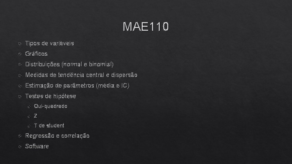 MAE 110 Tipos de variáveis Gráficos Distribuições (normal e binomial) Medidas de tendência central