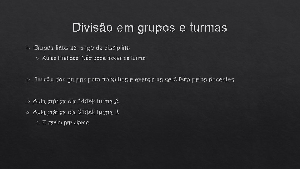 Divisão em grupos e turmas Grupos fixos ao longo da disciplina Aulas Práticas: Não