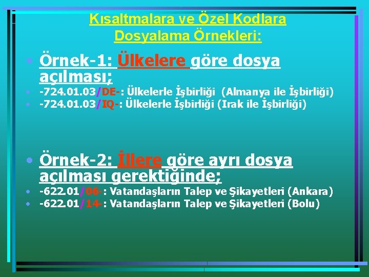 Kısaltmalara ve Özel Kodlara Dosyalama Örnekleri: • Örnek-1: Ülkelere göre dosya açılması; • -724.