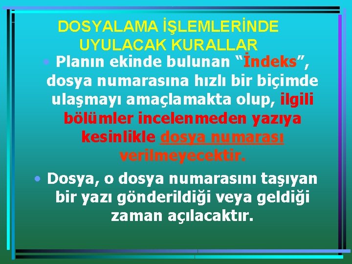 DOSYALAMA İŞLEMLERİNDE UYULACAK KURALLAR • Planın ekinde bulunan “İndeks”, dosya numarasına hızlı bir biçimde