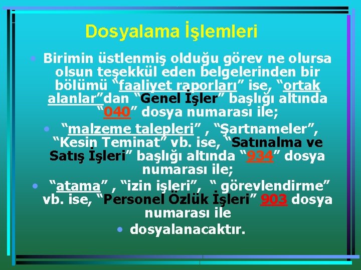 Dosyalama İşlemleri • Birimin üstlenmiş olduğu görev ne olursa olsun teşekkül eden belgelerinden bir