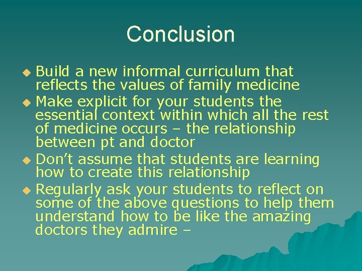 Conclusion Build a new informal curriculum that reflects the values of family medicine u