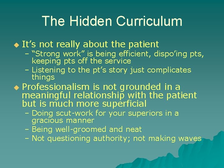 The Hidden Curriculum u u It’s not really about the patient – “Strong work”
