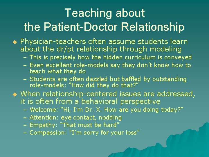 Teaching about the Patient-Doctor Relationship u Physician-teachers often assume students learn about the dr/pt