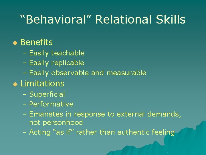 “Behavioral” Relational Skills u Benefits – Easily u teachable replicable observable and measurable Limitations