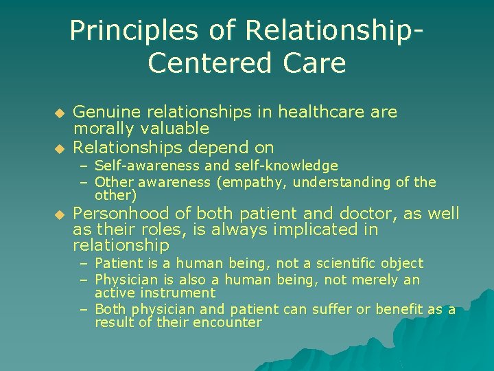 Principles of Relationship. Centered Care u u u Genuine relationships in healthcare morally valuable