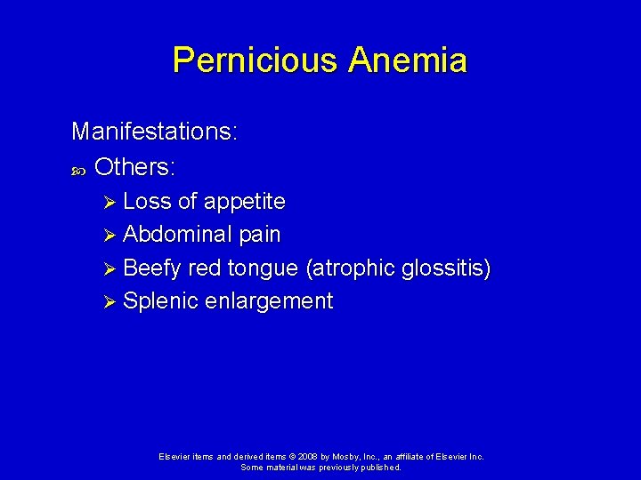 Pernicious Anemia Manifestations: Others: Ø Loss of appetite Ø Abdominal pain Ø Beefy red