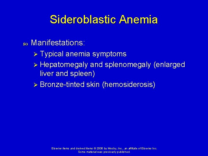 Sideroblastic Anemia Manifestations: Ø Typical anemia symptoms Ø Hepatomegaly and splenomegaly (enlarged liver and