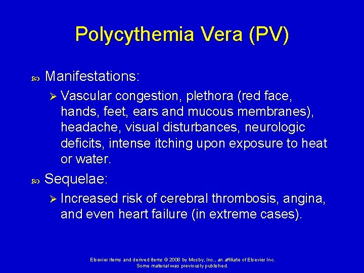 Polycythemia Vera (PV) Manifestations: Ø Vascular congestion, plethora (red face, hands, feet, ears and