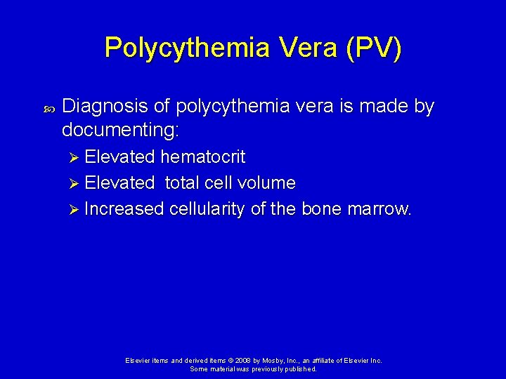 Polycythemia Vera (PV) Diagnosis of polycythemia vera is made by documenting: Ø Elevated hematocrit