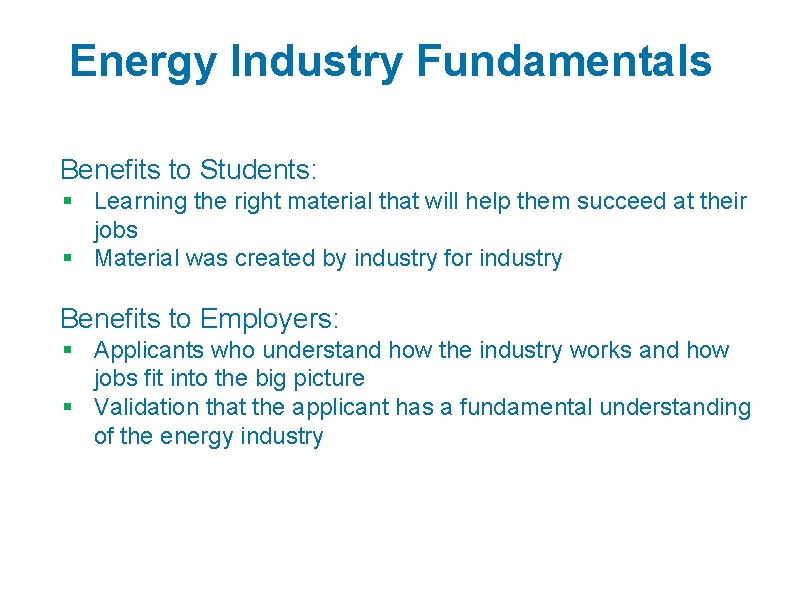 Energy Industry Fundamentals Benefits to Students: § Learning the right material that will help