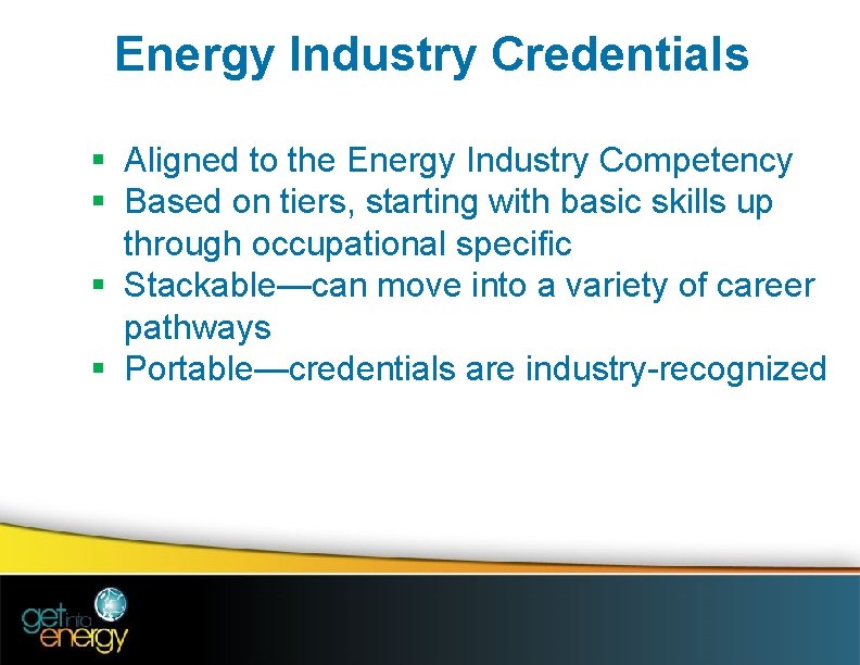 Energy Industry Credentials § Aligned to the Energy Industry Competency § Based on tiers,