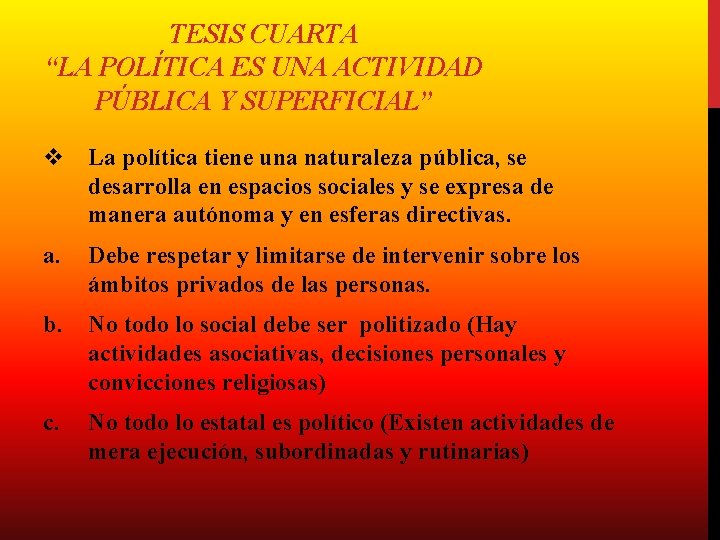 TESIS CUARTA “LA POLÍTICA ES UNA ACTIVIDAD PÚBLICA Y SUPERFICIAL” v La política tiene