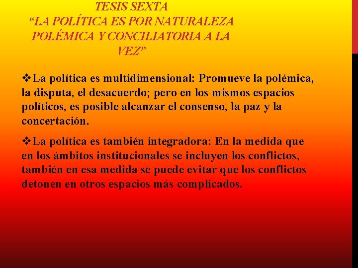TESIS SEXTA “LA POLÍTICA ES POR NATURALEZA POLÉMICA Y CONCILIATORIA A LA VEZ” v.
