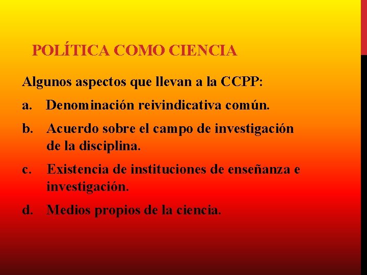 POLÍTICA COMO CIENCIA Algunos aspectos que llevan a la CCPP: a. Denominación reivindicativa común.