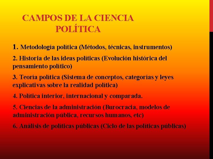 CAMPOS DE LA CIENCIA POLÍTICA 1. Metodología política (Métodos, técnicas, instrumentos) 2. Historia de