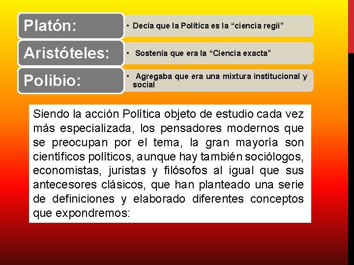Platón: • Decía que la Política es la “ciencia regii” Aristóteles: • Sostenía que