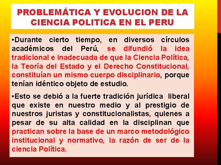 PROBLEMÁTICA Y EVOLUCION DE LA CIENCIA POLITICA EN EL PERU • Durante cierto tiempo,