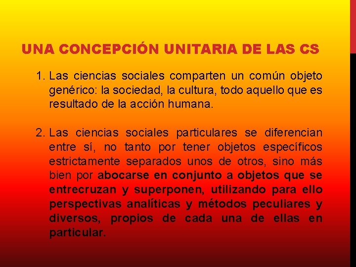 UNA CONCEPCIÓN UNITARIA DE LAS CS 1. Las ciencias sociales comparten un común objeto